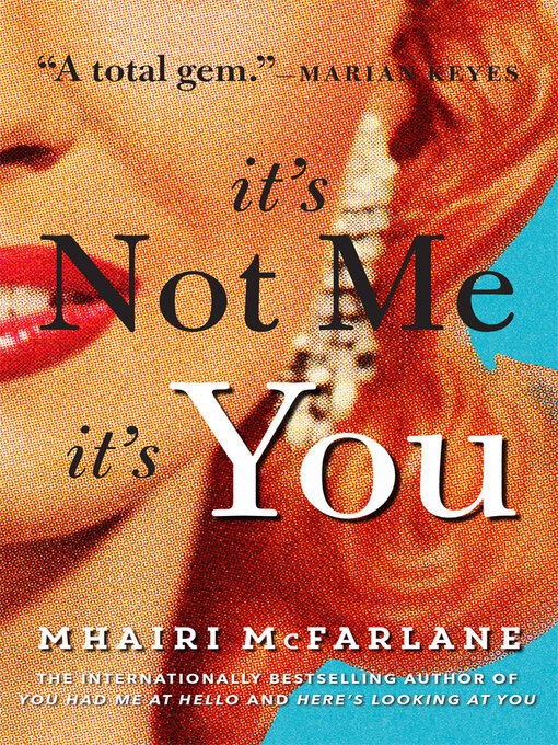 Title details for It's Not Me, It's You by Mhairi McFarlane - Wait list